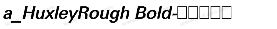 a_HuxleyRough Bold字体转换